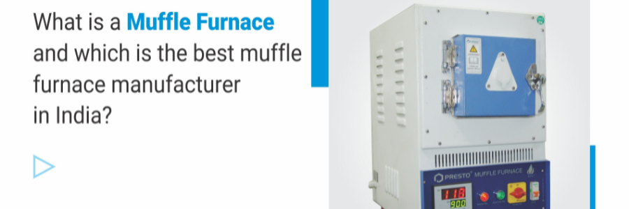 What Is A Muffle Furnace And Which Is The Best Muffle Furnace Manufacturer In India?